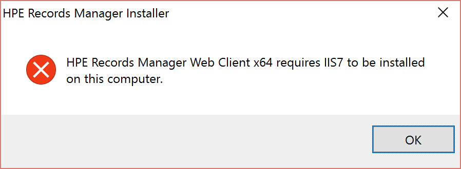 Error message: HPE Records Manager Web Client x64 requires IIS7 to be installed on this computer